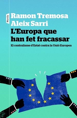 L'EUROPA QUE HAN FET FRACASSAR | 9788498093834 | TREMOSA, RAMON / SARRI I CAMARGO, ALEIX | Llibreria Online de Vilafranca del Penedès | Comprar llibres en català