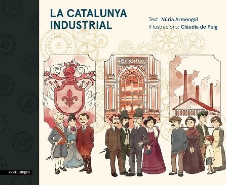 LA CATALUNYA INDUSTRIAL | 9788416605576 | ARMENGOL, NÚRIA / DE PUIG RIPOLL, CLÀUDIA | Llibreria L'Odissea - Libreria Online de Vilafranca del Penedès - Comprar libros