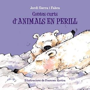 CONTES CURTS D' ANIMALS EN PERILL | 9788499067698 | SIERRA I FABRA, JORDI | Llibreria L'Odissea - Libreria Online de Vilafranca del Penedès - Comprar libros