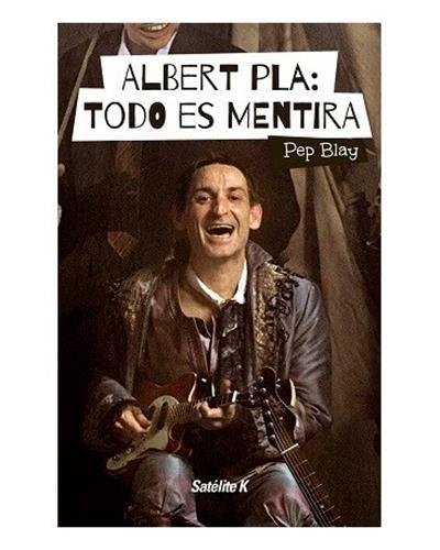 ALBERT PLA TODO ES MENTIRA | 9788494487415 | BLAY, PEP | Llibreria L'Odissea - Libreria Online de Vilafranca del Penedès - Comprar libros