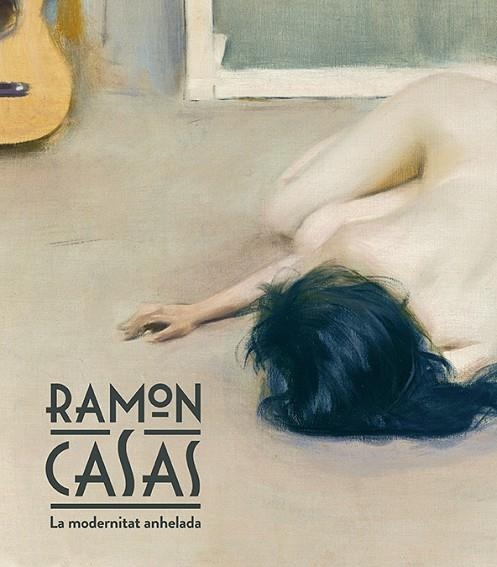 RAMON CASAS LA MODERNITAT ANEHLADA | 9788483309155 | DOMÈNECH I VIVES, IGNASI/QUÍLEZ CORELLA, FRANCESC | Llibreria L'Odissea - Libreria Online de Vilafranca del Penedès - Comprar libros