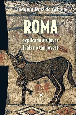 ROMA EXPLICADA ALS JOVES ( I ALS NO TAN JOVES ) | 9788483309216 | RUIZ DE ARBULO BAYONA, JOAQUÍN | Llibreria L'Odissea - Libreria Online de Vilafranca del Penedès - Comprar libros