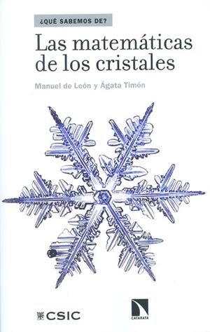 LAS MATEMÁTICAS DE LOS CRISTALES | 9788400099831 | DE LEÓN RODRÍGUEZ, MANUEL/TIMÓN GARCÍA-LONGORIA, ÁGATA | Llibreria L'Odissea - Libreria Online de Vilafranca del Penedès - Comprar libros