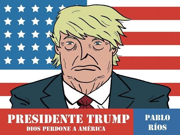 PRESIDENTE TRUMP | 9788494556883 | RIOS, PABLO | Llibreria L'Odissea - Libreria Online de Vilafranca del Penedès - Comprar libros