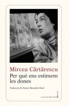 PER QUÈ ENS ESTIMEM LES DONES | 9788416554416 | CARTARESCU, MIRCEA | Llibreria L'Odissea - Libreria Online de Vilafranca del Penedès - Comprar libros