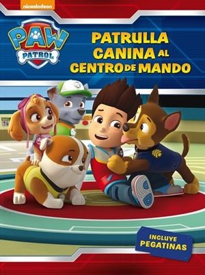 ¡ PATRULLA CANINA, AL CENTRO DE MANDO !  | 9788437201429 | NICKELODEON | Llibreria Online de Vilafranca del Penedès | Comprar llibres en català