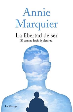 LA LIBERTAD DE SER | 9788416694419 | MARQUIER, ANNIE  | Llibreria L'Odissea - Libreria Online de Vilafranca del Penedès - Comprar libros