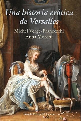UNA HISTORIA ERÓTICA DE VERSALLES | 9788416964437 | VERGÉ-FRANCESCHI, MICHEL / MORETTI, ANNA | Llibreria L'Odissea - Libreria Online de Vilafranca del Penedès - Comprar libros