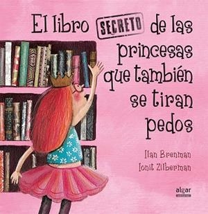 EL LIBRO SECRETO DE LAS PRINCESAS QUE TAMBIÉN SE TIRAN PEDOS | 9788491420538 | BRENMAN, ILAN | Llibreria L'Odissea - Libreria Online de Vilafranca del Penedès - Comprar libros