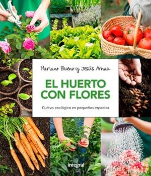 EL HUERTO CON FLORES CULTIVO ECOLÓGICO EN PEQUEÑOS ESPACIOS | 9788491180661 | BUENO BOSCH, MARIANO / ARNAU FRESQUET, JESUS | Llibreria L'Odissea - Libreria Online de Vilafranca del Penedès - Comprar libros