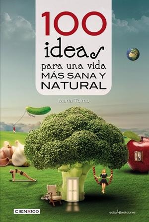 100 IDEAS PARA UNA VIDA MÁS SANA Y NATURAL | 9788416012985 | TOLMO TAULÉ, MARIA | Llibreria L'Odissea - Libreria Online de Vilafranca del Penedès - Comprar libros