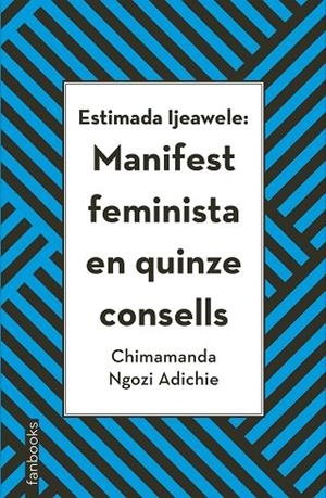 ESTIMADA IJEAWELE MANIFEST FEMINISTA EN QUINZE CONSELLS | 9788416716272 | NGOZI, CHIMAMANDA | Llibreria L'Odissea - Libreria Online de Vilafranca del Penedès - Comprar libros