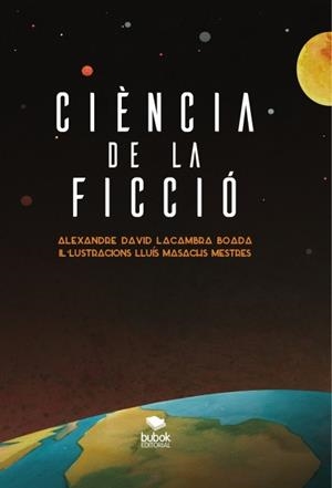 CIÈNCIA DE LA FICCIÓ | 9788468647289 | LACAMBRA BOADA, ALEXANDRE DAVID | Llibreria Online de Vilafranca del Penedès | Comprar llibres en català