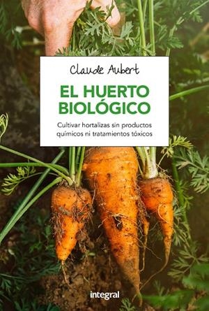 EL HUERTO BIOLOGICO | 9788491180715 | AUBERT, CLAUDE | Llibreria L'Odissea - Libreria Online de Vilafranca del Penedès - Comprar libros