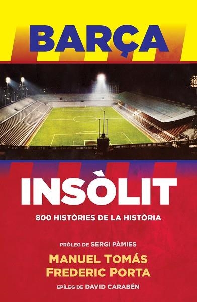BARÇA INSÒLIT 800 HISTÒRIES DE LA HISTÒRIA | 9788494506444 | TOMÁS, MANUEL / PORTA, FREDERIC | Llibreria L'Odissea - Libreria Online de Vilafranca del Penedès - Comprar libros
