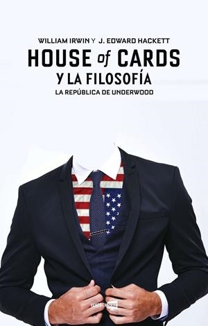 HOUSE OF CARDS Y LA FILOSOFÍA | 9788416498284 | HACKETT, J. EDWARD / IRWIN, WILLIAM  | Llibreria Online de Vilafranca del Penedès | Comprar llibres en català