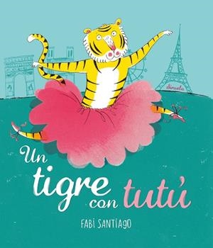 UN TIGRE CON TUTÚ | 9788416964420 | SANTIAGO, FABI | Llibreria Online de Vilafranca del Penedès | Comprar llibres en català