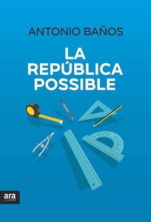 LA REPÚBLICA POSSIBLE | 9788416915194 | BAÑOS BONCOMPAIN, ANTONIO | Llibreria Online de Vilafranca del Penedès | Comprar llibres en català