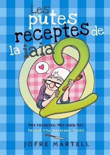 LES PUTES RECEPTES DE LA IAIA 2 | 9788416670246 | MARTELL, JOFRE | Llibreria L'Odissea - Libreria Online de Vilafranca del Penedès - Comprar libros