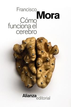 CÓMO FUNCIONA EL CEREBRO | 9788491046516 | MORA, FRANCISCO | Llibreria L'Odissea - Libreria Online de Vilafranca del Penedès - Comprar libros