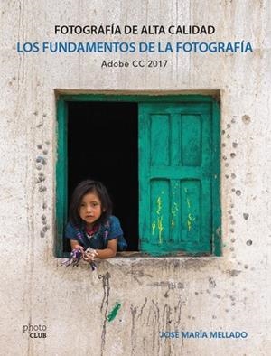 LOS FUNDAMENTOS DE LA FOTOGRAFÍA FOTOGRAFÍA DE ALTA CALIDAD | 9788441538702 | MELLADO, JOSÉ MARÍA | Llibreria Online de Vilafranca del Penedès | Comprar llibres en català