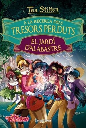 A LA RECERCA DELS TRESORS PERDUTS 1 EL JARDÍ D'ALABASTRE | 9788491372158 | STILTON, TEA | Llibreria L'Odissea - Libreria Online de Vilafranca del Penedès - Comprar libros