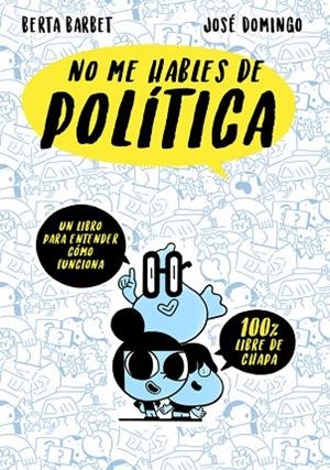 NO ME HABLES DE POLITICA | 9788490437780 | BARBET, BERTA / DOMINGO, JOSE | Llibreria L'Odissea - Libreria Online de Vilafranca del Penedès - Comprar libros