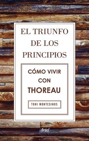 EL TRIUNFO DE LOS PRINCIPIOS CÓMO VIVIR CON THOREAU | 9788434425811 | MONTESINOS GILBERT, TONI | Llibreria L'Odissea - Libreria Online de Vilafranca del Penedès - Comprar libros