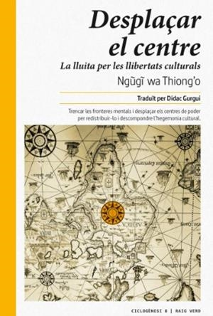 DESPLAÇAR EL CENTRE | 9788416689378 | WA THIONG'O, NGUGI | Llibreria Online de Vilafranca del Penedès | Comprar llibres en català
