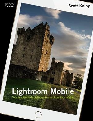 LIGHTROOM MOBILE | 9788441538764 | KELBY, SCOTT | Llibreria Online de Vilafranca del Penedès | Comprar llibres en català