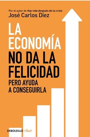 LA ECONOMÍA NO DA LA FELICIDAD | 9788466341820 |  DÍEZ, JOSÉ CARLOS | Llibreria Online de Vilafranca del Penedès | Comprar llibres en català