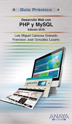 DESARROLLO WEB CON PHP Y MYSQL EDICIÓN 2018 | 9788441538986 | CABEZAS GRANADO, LUIS MIGUEL / GONZÁLEZ LOZANO, FRANCISCO JOSÉ | Llibreria L'Odissea - Libreria Online de Vilafranca del Penedès - Comprar libros