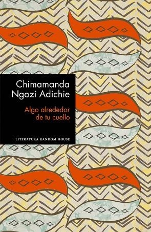 ALGO ALREDEDOR DE TU CUELLO | 9788439732969 | NGOZI ADICHIE, CHIMAMANDA | Llibreria Online de Vilafranca del Penedès | Comprar llibres en català