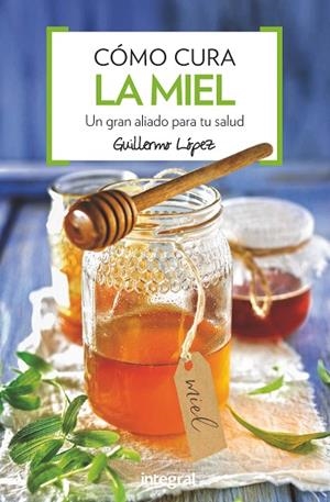 COMO CURA LA MIEL | 9788491180876 | LOPEZ FERES, GUILLERMO | Llibreria L'Odissea - Libreria Online de Vilafranca del Penedès - Comprar libros