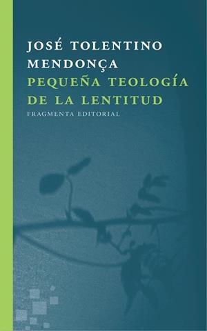 PEQUEÑA TEOLOGÍA DE LA LENTITUD | 9788415518723 | TOLENTINO MENDONÇA, JOSÉ | Llibreria Online de Vilafranca del Penedès | Comprar llibres en català