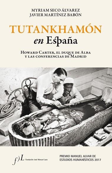 TUTANKHAMÓN EN ESPAÑA HOWARD CARTER EL DUQUE DE ALBA Y LAS CONFERENCIAS DE MADRID | 9788415673644 | SECO ÁLVAREZ, MYRIAM / MARTÍNEZ BABÓN, XAVIER | Llibreria L'Odissea - Libreria Online de Vilafranca del Penedès - Comprar libros