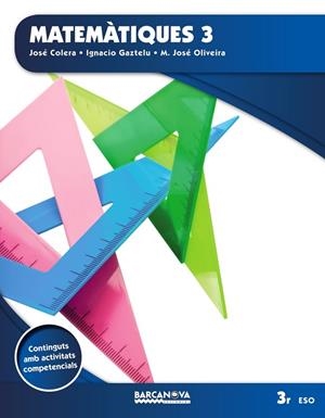 MATEMÀTIQUES 3 ESO LLIBRE DE L ' ALUMNE (ED. 2015) | 9788448936389 | COLERA, JOSÉ/GAZTELU, IGNACIO/OLIVERIA, M. JOSÉ | Llibreria L'Odissea - Libreria Online de Vilafranca del Penedès - Comprar libros