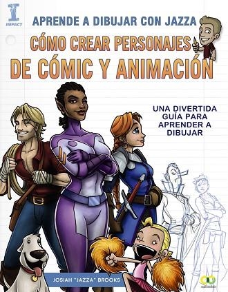 APRENDE A DIBUJAR CON JAZZA CÓMO CREAR PERSONAJES DE CÓMIC Y ANIMACIÓN | 9788441538825 | BROOKS, JOSIAH | Llibreria L'Odissea - Libreria Online de Vilafranca del Penedès - Comprar libros