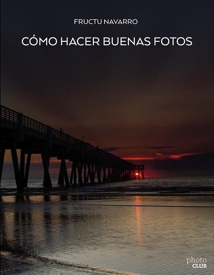 CÓMO HACER BUENAS FOTOS | 9788441539129 | NAVARRO ROS, FRUCTUOSO | Llibreria Online de Vilafranca del Penedès | Comprar llibres en català