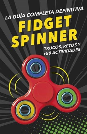 FIDGET SPINNERS LA GUÍA COMPLETA DEFINITIVA | 9788490439029 | AA. VV. | Llibreria L'Odissea - Libreria Online de Vilafranca del Penedès - Comprar libros