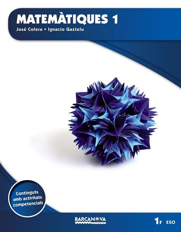 MATEMÀTIQUES 1R ESO. LLIBRE DE L ' ALUMNE | 9788448936174 | COLERA, JOSÉ/GAZTELU, IGNACIO | Llibreria L'Odissea - Libreria Online de Vilafranca del Penedès - Comprar libros