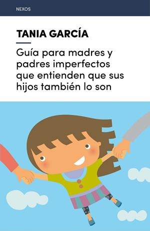 GUÍA PARA MADRES Y PADRES IMPERFECTOS QUE ENTIENDEN QUE SUS HIJOS TAMBIÉN LO SON | 9788416918225 | GARCÍA-CARO SÁNCHEZ, TANIA | Llibreria L'Odissea - Libreria Online de Vilafranca del Penedès - Comprar libros