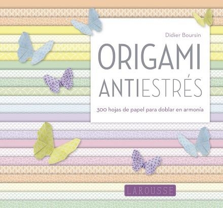 ORIGAMI ANTIESTRÉS | 9788416984046 | LAROUSSE EDITORIAL | Llibreria Online de Vilafranca del Penedès | Comprar llibres en català