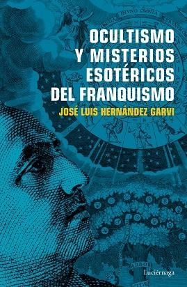 OCULTISMO Y MISTERIOS ESOTÉRICOS DEL FRANQUISMO | 9788416694754 | HERNÁNDEZ GARVI, JOSÉ LUIS | Llibreria L'Odissea - Libreria Online de Vilafranca del Penedès - Comprar libros