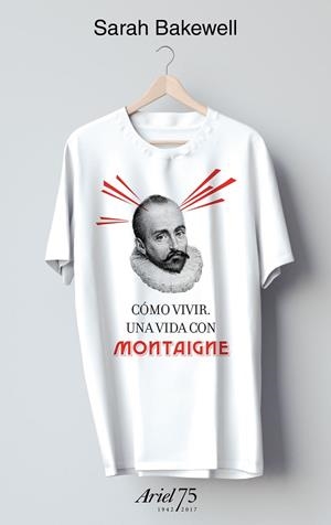 CÓMO VIVIR UNA VIDA CON MONTAIGNE  | 9788434427037 | BAKEWELL, SARAH | Llibreria L'Odissea - Libreria Online de Vilafranca del Penedès - Comprar libros