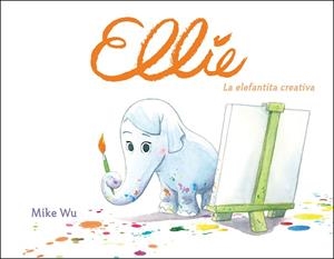 ELLIE LA ELEFANTITA CREATIVA | 9788448849177 | WU, MIKE | Llibreria L'Odissea - Libreria Online de Vilafranca del Penedès - Comprar libros