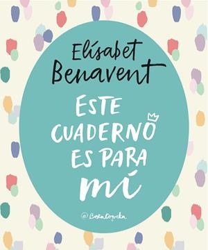 ESTE CUADERNO ES PARA MÍ | 9788403517868 | BENAVENT, ELÍSABET | Llibreria Online de Vilafranca del Penedès | Comprar llibres en català
