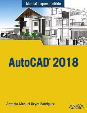 AUTOCAD 2018 | 9788441539389 | REYES RODRÍGUEZ, ANTONIO MANUEL | Llibreria L'Odissea - Libreria Online de Vilafranca del Penedès - Comprar libros