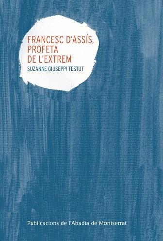 FRANCESC D'ASSIS, PROFETA DE L'EXTREM | 9788498839302 | GIUSEPPI TESTUT, SUZANNE | Llibreria Online de Vilafranca del Penedès | Comprar llibres en català