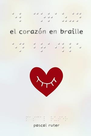 EL CORAZÓN EN BRAILLE | 9788469834947 | RUTER, PASCAL | Llibreria L'Odissea - Libreria Online de Vilafranca del Penedès - Comprar libros